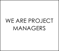 

WE ARE PROJECT MANAGERS